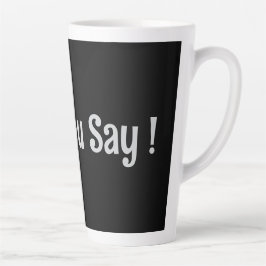 Was du sagst! Kaffee-Tasse Milchtasse