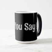 Was du sagst! Kaffee-Tasse Verwandlungstasse (VorderseiteRechts)