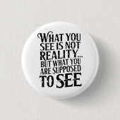 Was du siehst, ist nicht die Realität... Button (Vorderseite)