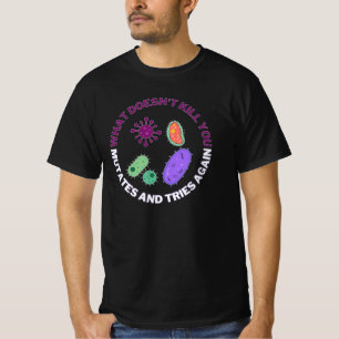 Was einen nicht umbringt, mutiert und versucht es T-Shirt