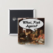 Was, Fisch wieder? - Funny Last Supper Holiday Mah Button (Vorne & Hinten)