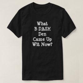 Was für ein DASH kam jetzt? T-Shirt
