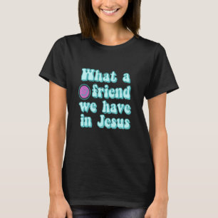 Was für ein Freund haben wir in Jesus Christlichen T-Shirt