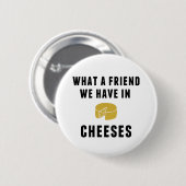 Was für ein Freund wir in Käse haben Button (Vorne & Hinten)