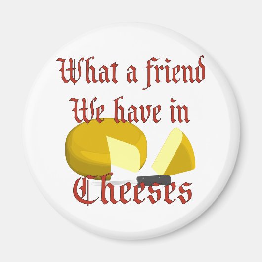 Was für ein Freund wir in Käse haben Magnet (Vorne)