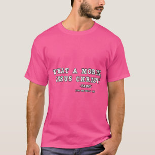 Was für ein Moron Jesus Christus T-Shirt