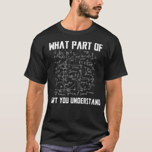 Was für ein Teil der Dont Sie verstehen Mathemati T-Shirt