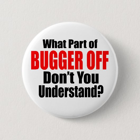 Was für ein Teil des Bugger Off Button (Vorderseite)