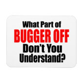 Was für ein Teil des Bugger Off Magnet (Horizontal)