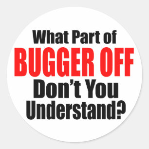Was für ein Teil des Bugger Off Runder Aufkleber