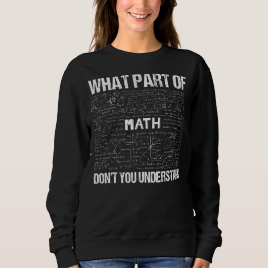Was für ein Teil verstehen Sie Mathe nicht? Sweatshirt (Vorderseite)