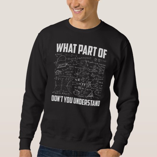 Was für ein Teil versteht ihr nicht als Mathematik Sweatshirt (Vorderseite)
