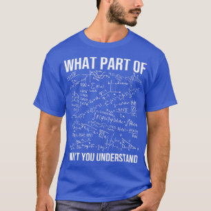 Was für ein Teil von Dont Sie verstehen Mathematik T-Shirt