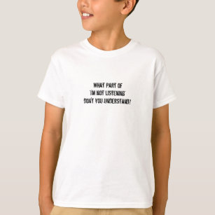 Was für ein Teil von "Ich höre nicht zu"-Teen-Spaß T-Shirt