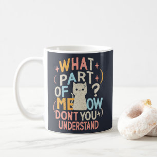 Was für ein Teil von Meow versteht die lustige Kat Kaffeetasse