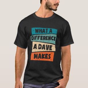 Was für ein Unterschied ein Dave macht aus dem Shi T-Shirt