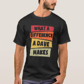 Was für ein Unterschied ein Dave macht Dave T-Shirt (Vorderseite)