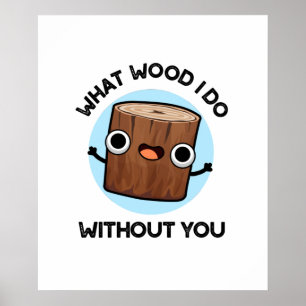 Was für ein Wood ich ohne euch lustige Puppe tue Poster
