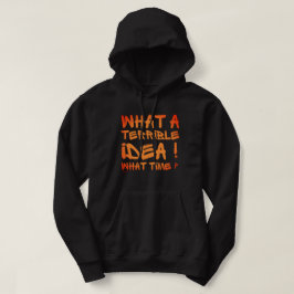 WAS FÜR EINE TERRIBLE IDEE, WELCHE ZEIT? Lustig? Hoodie