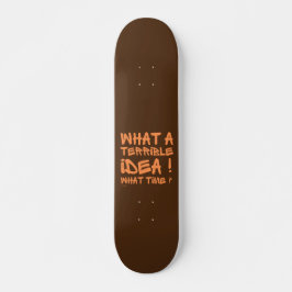 WAS FÜR EINE TERRIBLE IDEE, WELCHE ZEIT? Lustig? Skateboard