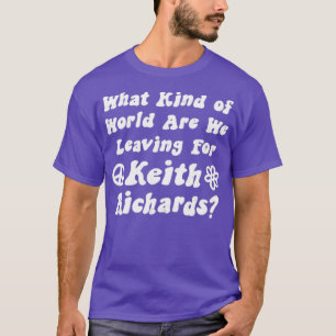 Was für eine Welt Verlasst man für Keith Richar? T-Shirt