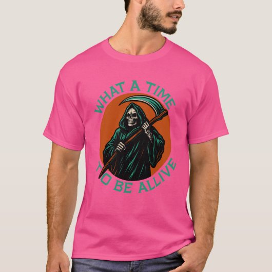 Was für eine Zeit am Leben zu sein T-Shirt (Vorderseite)