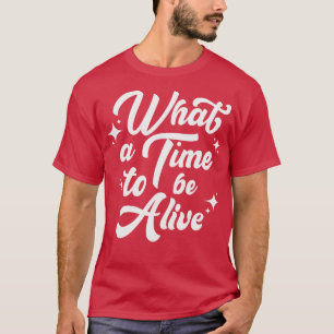 Was für eine Zeit, um ein lebendiges sarkastisches T-Shirt
