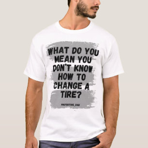Was Gemein du, dass du einen Reifen nicht ändern k T-Shirt