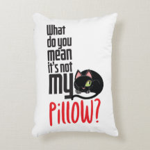 Was gemein du, dass es nicht mein Kissen ist?