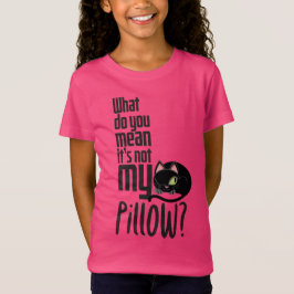 Was gemein du, dass es nicht mein Kissen ist? T-Shirt