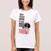 Was gemein du, dass es nicht mein Kissen ist? T-Shirt (Vorderseite)