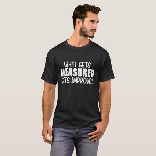 Was gemessen wird, wird verbessert T-Shirt (Vorne ganz)