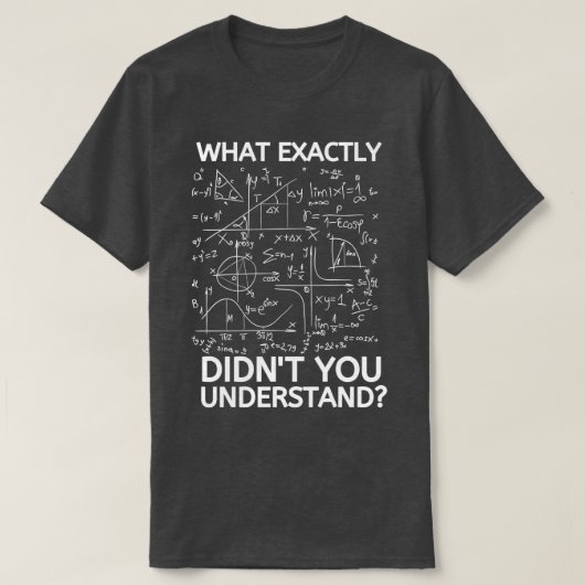 Was genau haben Sie Didnx27t Funny Math T T-Shirt (Design vorne)
