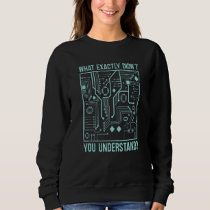 Was genau hast du nicht verstanden Ai-Programmiere Sweatshirt
