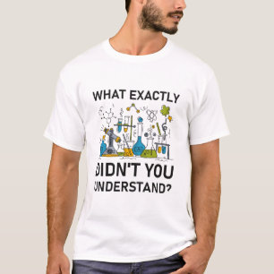 Was genau Sie nicht verstanden haben - Chemie T-Shirt