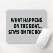 WAS GESCHIEHT AUF DEM BOOT… BLEIBE AUF DEM BOOT MOUSEPAD (Mit Mouse)