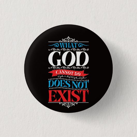 Was Gott nicht tun kann, existiert nicht Button (Vorderseite)