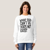 WAS GOTT NICHT TUN KANN, EXISTIERT NICHT. SWEATSHIRT (Vorne ganz)