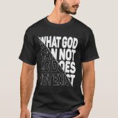 WAS GOTT NICHT TUN KANN, EXISTIERT NICHT. T-Shirt (Vorderseite)