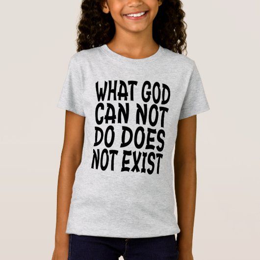 WAS GOTT NICHT TUN KANN, EXISTIERT NICHT. T-Shirt (Vorderseite)