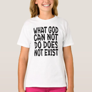 WAS GOTT NICHT TUN KANN, EXISTIERT NICHT. T-Shirt