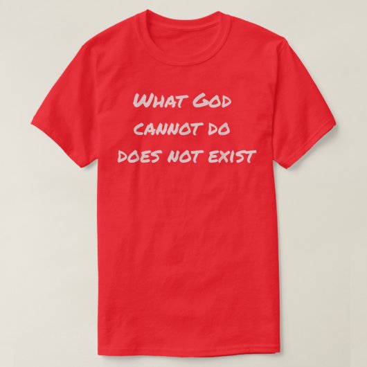 Was Gott nicht tun kann, existiert nicht T-Shirt (Design vorne)