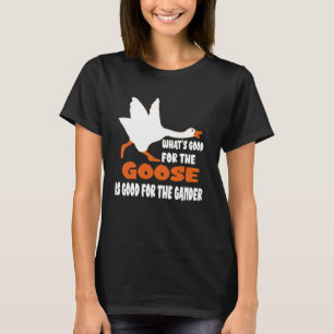 Was gut für die Gans ist, ist gut für den Gander T-Shirt