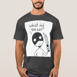 Was hast du gesagt? T-Shirt