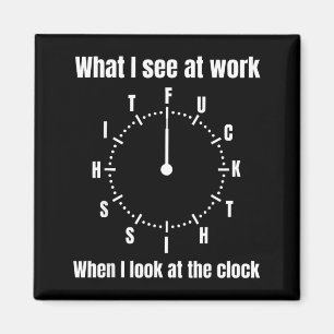 Was ich bei der Arbeit sehe, wenn ich auf die Uhr  Magnet
