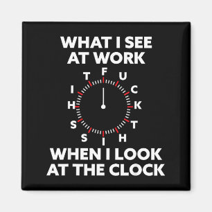 Was ich bei der Arbeit sehe, wenn ich auf die Uhr  Magnet