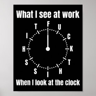 Was ich bei der Arbeit sehe, wenn ich auf die Uhr Poster