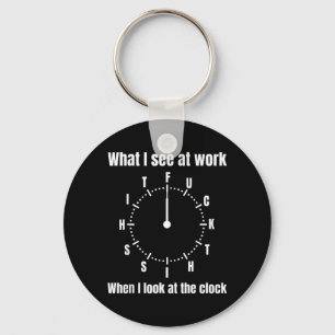 Was ich bei der Arbeit sehe, wenn ich auf die Uhr  Schlüsselanhänger