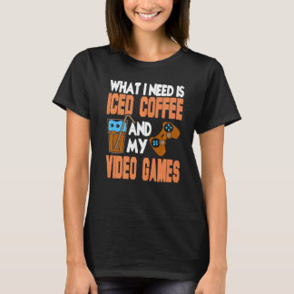 Was ich brauche, ist Eis-Kaffee und meine Video-Ga T-Shirt