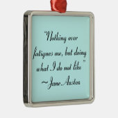 Was ich nicht mag, Jane Austen Zitat Ornament Aus Metall (Rechts)